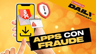 El MERCADO de las APPS FRAUDULENTAS en MÉXICO | EXPANSIÓN DAILY Podcast