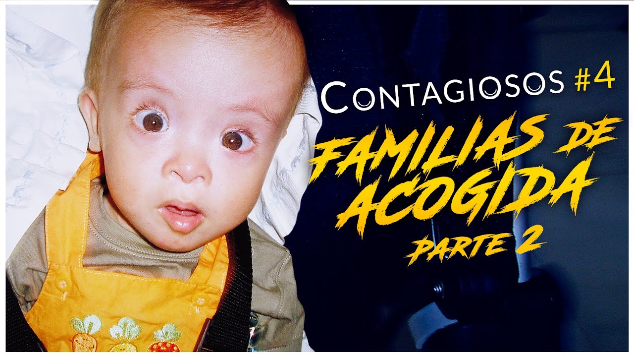 CONTAGIOSOS #4 | FAMILIAS DE ACOGIDA | Parte 2
