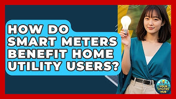 How Do Smart Meters Benefit Home Utility Users? - Your Utilities Hub