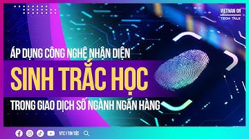 Xác thực sinh trắc học: Giải pháp bảo mật an toàn trong giao dịch số | VTC1