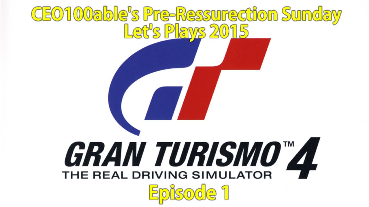 CEO100able's Pre-Resurrection Sunday Let's Plays (2015) - Episode 1: Gran Turismo 4