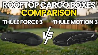 THULE Force 3 vs THULE Motion 3: Which Roof Box Should You Buy