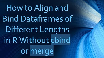 How to Align and Bind Dataframes of Different Lengths in R Without cbind or merge