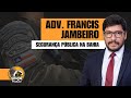 ADV. FRANCIS JAMBEIRO - SEGURANÇA PÚBLICA NA BAHIA - TEXUGO PODCAST #17