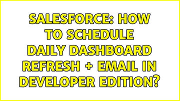 Salesforce: How to schedule daily dashboard refresh + email in DEVELOPER edition?