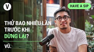 Thử bao nhiều lần trước khi dừng lại?  Vũ. | Have a Sip EP93