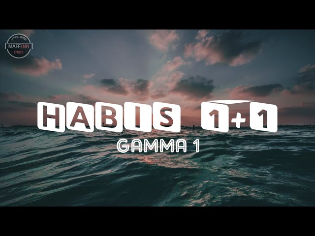 Habis 1+1 - Gamma 1 || Lirik class=