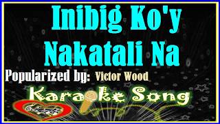 Inibig Ko'y Nakatali Na Karaoke Version by Victor Wood- Karaoke Cover