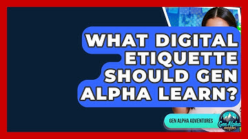 What Digital Etiquette Should Gen Alpha Learn? - Gen Alpha Adventures