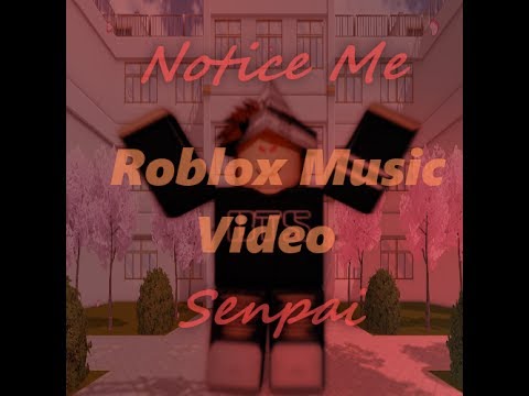 Notice Me Senpai Roblox Music Video - 
