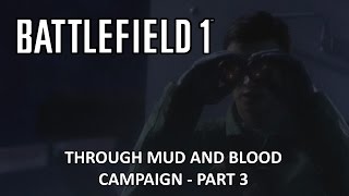 Through Mud and Blood Campaign - Part 3 - Battlefield 1 Single Player Campaign Gameplay
