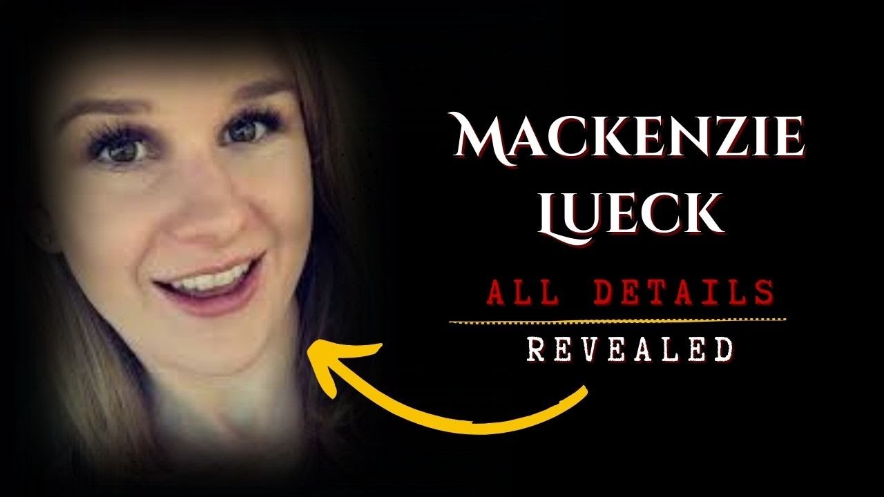 Mackenzie Lueck Case: The Dark Secrets Behind Her Disappearance -True Crimes Files Investigations 🔍