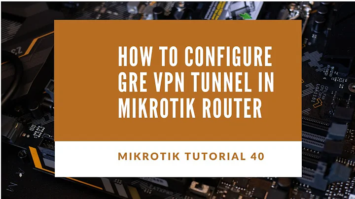 Mikrotik Tutorial no. 40 - How to Configure GRE Tunnel in Mikrotik Router