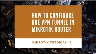 Mikrotik Tutorial no. 40 - How to Configure GRE Tunnel in Mikrotik Router screenshot 2