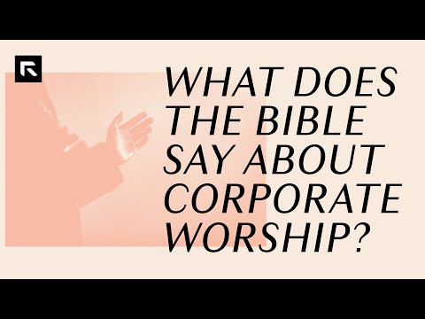 What Does the Bible Say About Corporate Worship?
