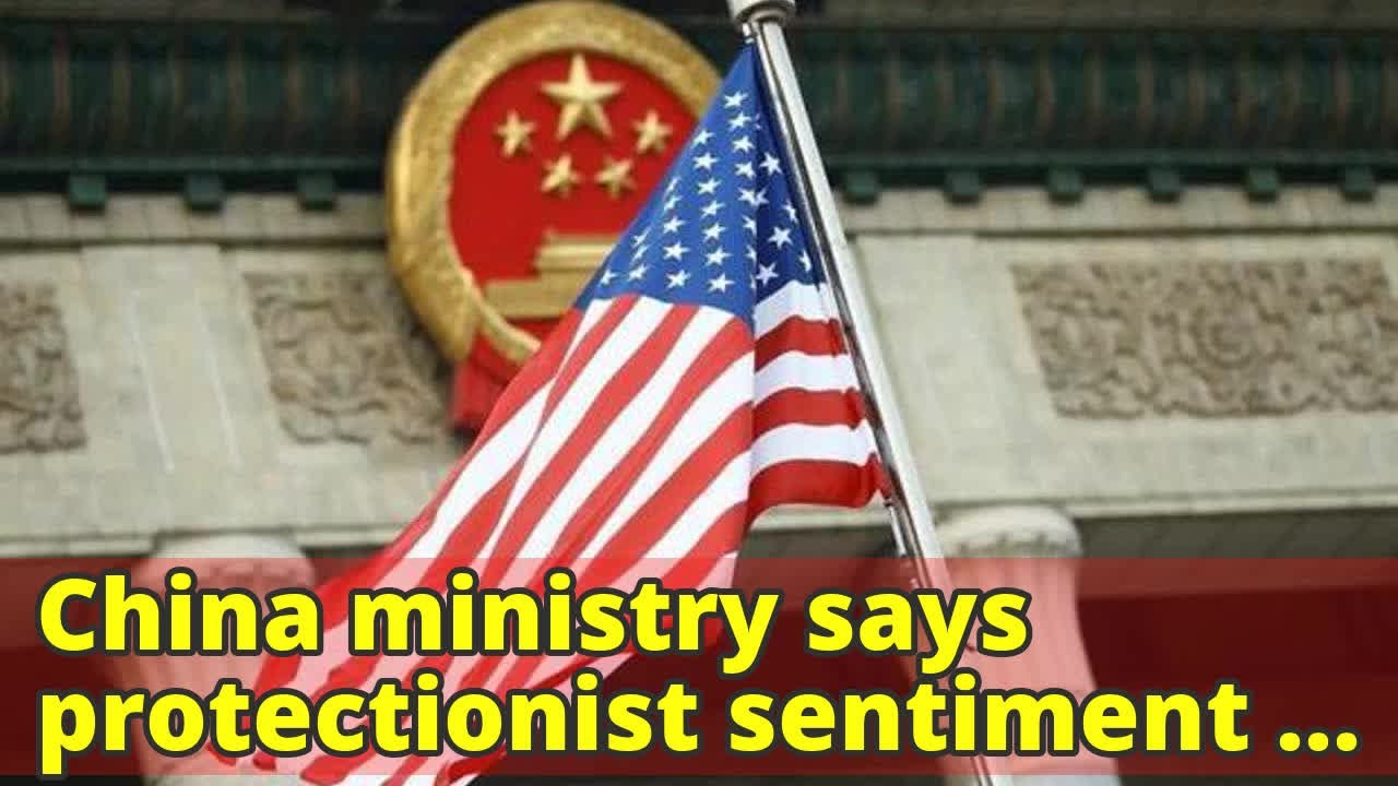 China says protectionist sentiment rising in US as deals fall apart