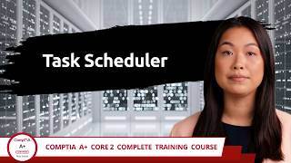 CompTIA A+ Core 2 (220-1202) | Task Scheduler | Exam Objective 1.4 | Course Training Video
