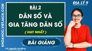 Soạn Địa 9 Bài 2 ngắn nhất: Dân số và gia tăng dân số