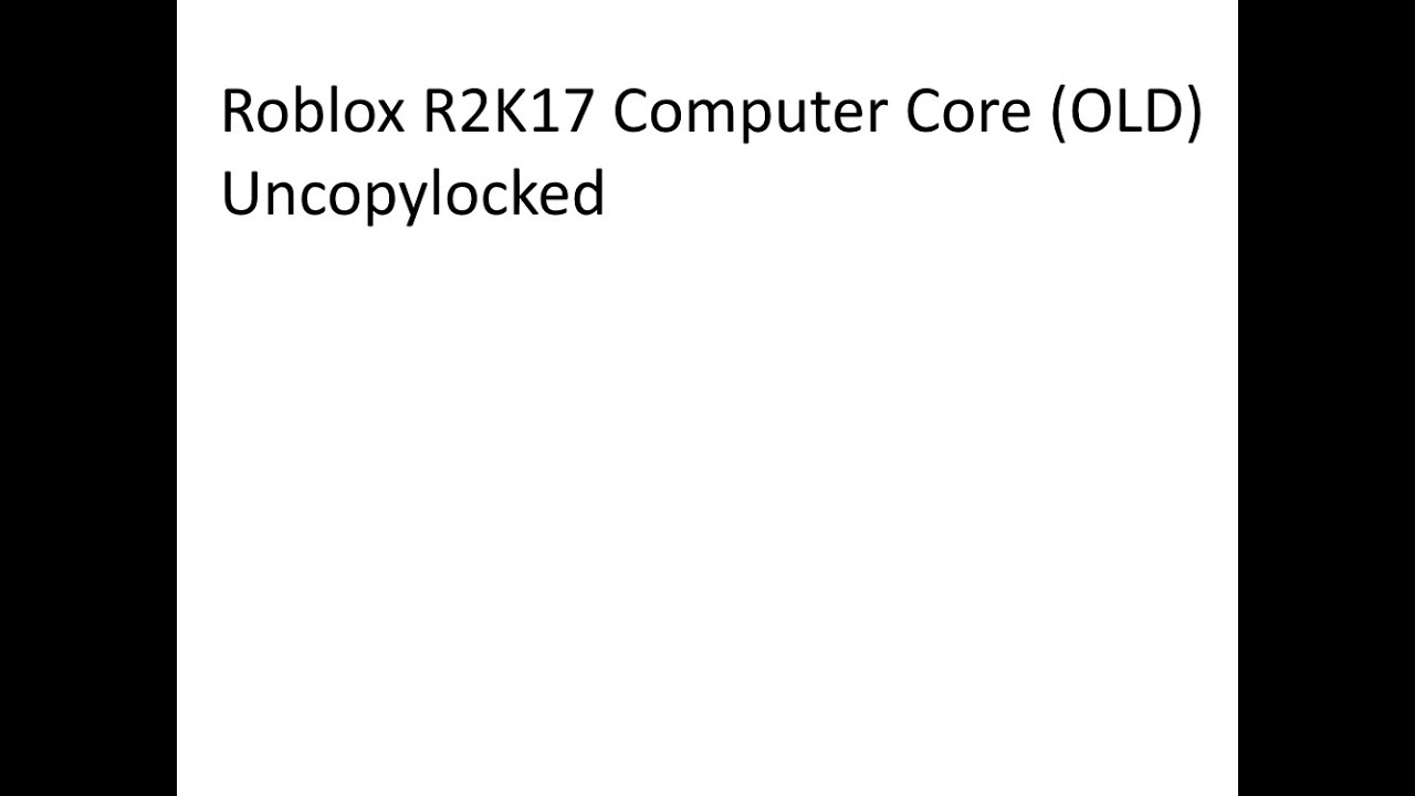 Roblox R2k17 Computer Core Old Uncopylocked Youtube - roblox 1670s computer core uncopylocked