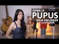 PUPUS - DEWA 19 ( JULIA VIO COVER &amp; LIRIK )
