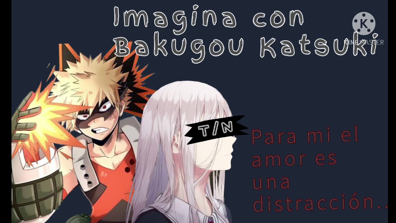 Imagina con Bakugou Katsuki || Capítulo 01
