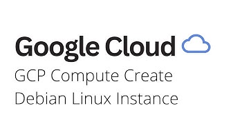 Google Cloud - How to Create Debian Linux Instance