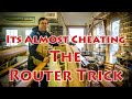 The Router Trick - It almost cheating