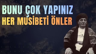 Bunu Çok Yapınız! Her Musîbeti Önler - Muzaffer Ozak Efendi Anlatıyor