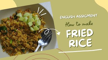 ENGLISH VIDEO ASSIGNMENT: PROCEDURE TEXT FOR MAKING FRIED RICE