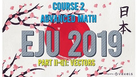 Solution of Part II Question 1 - EJU 2019 - Advanced Mathematics (Course 2)