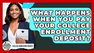 What Happens When You Pay Your College Enrollment Deposit? - College Admissions Insider