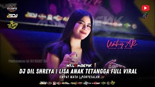 DJ DIL SHREYA X LISA ANAK TETANGGA | DJ UNNHY AR X UC GENG 29 | TERBARU 2025