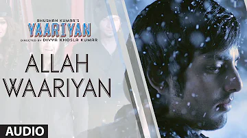 ALLAH WAARIYAN FULL SONG (AUDIO) | YAARIYAN | HIMANSH KOHLI, RAKUL PREET