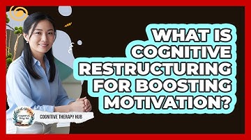 What Is Cognitive Restructuring For Boosting Motivation? - Cognitive Therapy Hub