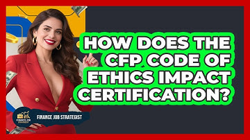 How Does The CFP Code Of Ethics Impact Certification? - Finance Job Strategist