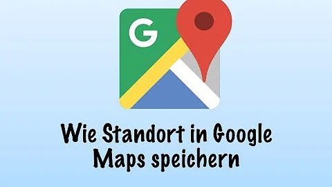 Wie kann ich in Google Maps meinen Standort speichern?