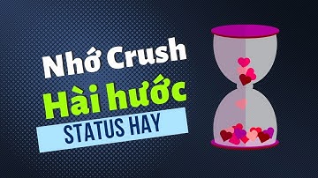Sưu tầm 50 Status nhớ crush hài hước khiến bạn 