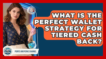 What Is The Perfect Wallet Strategy For Tiered Cash Back? - Points and Perks Channel