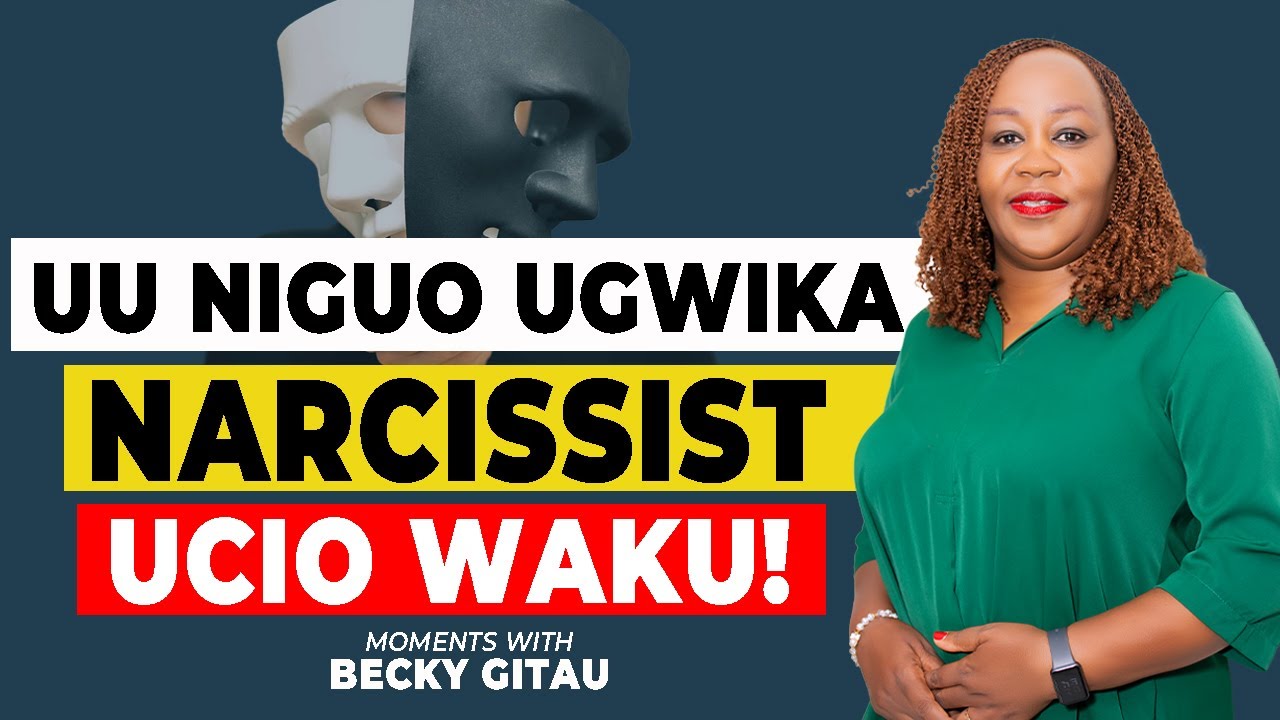 NARCISSIST MAKORAGWO ME DEAD EMOTIONALLY NA MUKIRUA NIO MAKORAGWO ME VICTIM🤔🤔🤔🤔 | BECKY GITAU.