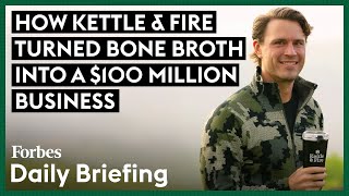 How Kettle & Fire Founders Turned Bone Broth Into A $100 Million Business