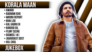 Top 20 songs of Korala Maan | Korala Maan all songs | Latest Punjabi songs 2023 #koralamaan