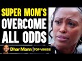 SUPER MOM'S That OVERCAME All Odds, What Happens Is Shocking | Dhar Mann