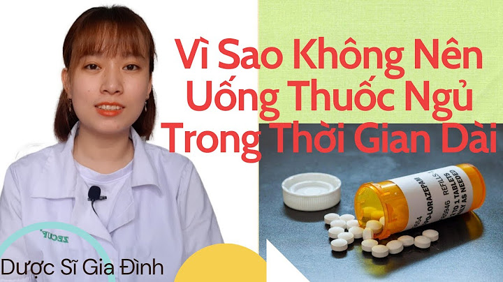 Uống nhiều thuốc ngủ có bị gì không