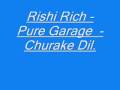 Rishi rich  pure garage  churake dil