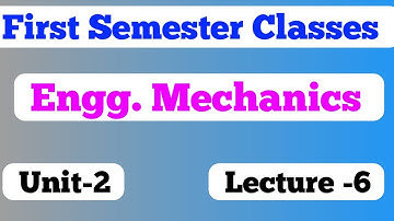 Bihar first semester group B/ engineering mechanics Lecture 6 / Unit-2