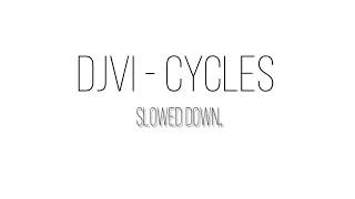 DJVI - Cycles slowed down