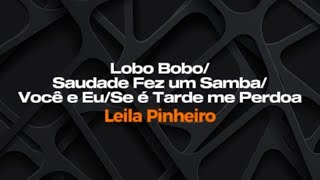 Lobo Bobo/Saudade fez um samba/Você e eu/ Se é trde me perdoa - Leila Pinheiro - Karaokê