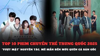 Top 10 phim chuyển thể Trung Quốc 2025 \