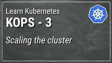 [ Kube 78.3 ] KOPS Part 3 - Scaling Kubernetes Cluster