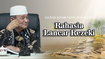 RAHASIA LANCAR REZEKI - KAJIAN KITAB FATHUR RABBANI | BUYA SYAKUR YASIN
